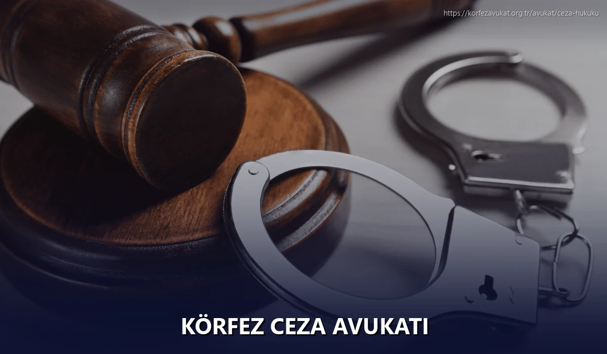 Körfez Ceza Avukatı