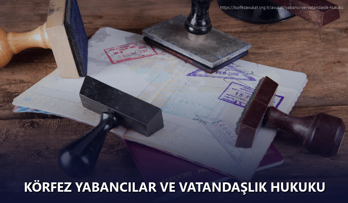 Körfez Yabancılar ve Vatandaşlık Hukuku
